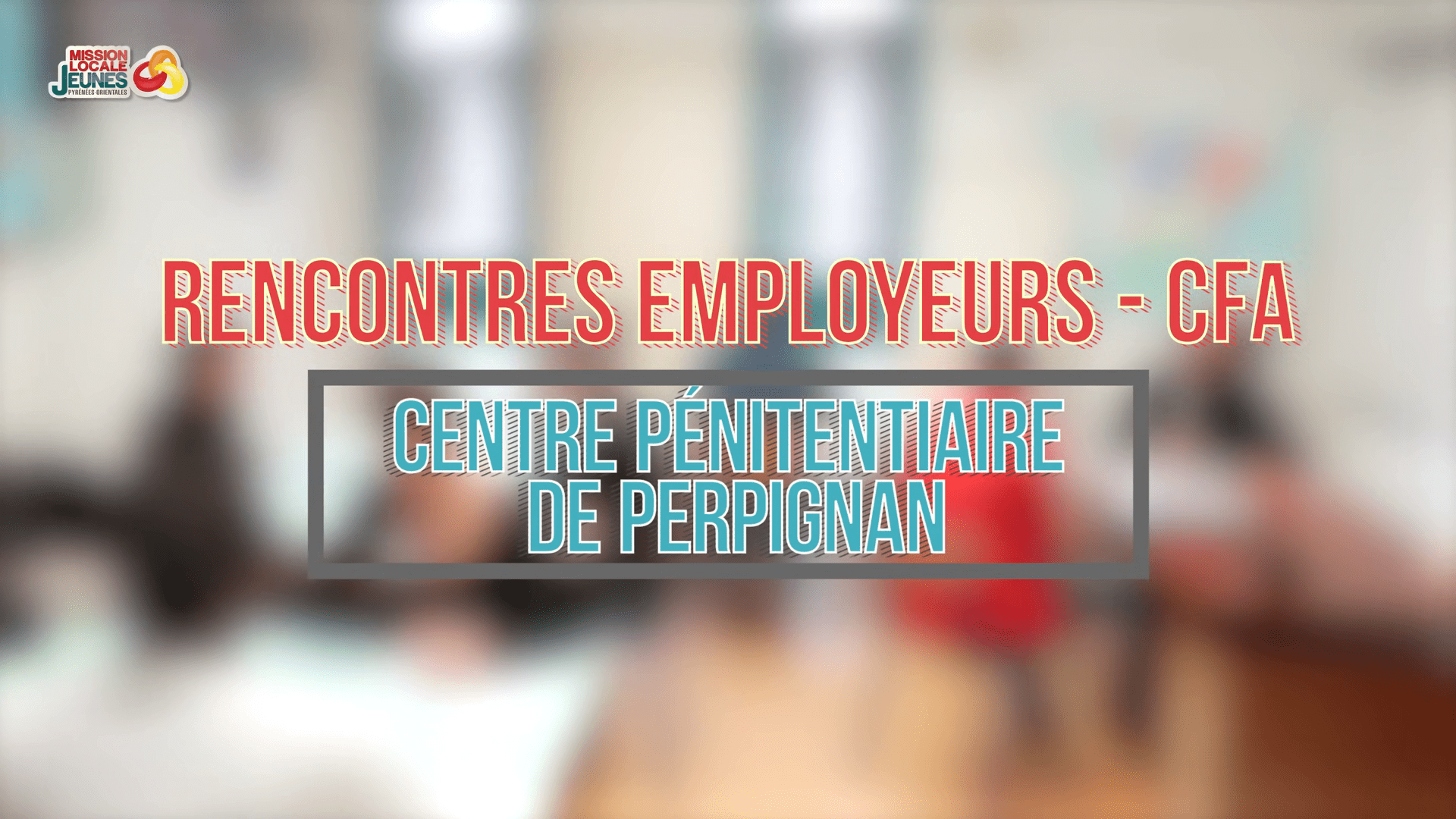 Reportage – Centre pénitentiaire de Perpignan · Mission Locale Jeunes des P.O